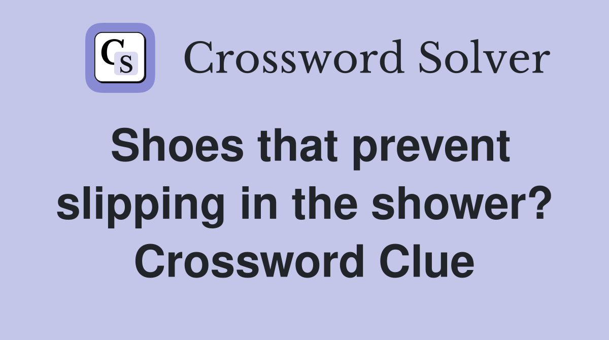 shoes-that-prevent-slipping-in-the-shower-crossword-clue-answers